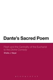 Dante's Sacred Poem: Flesh and the Centrality of the Eucharist to The Divine Comedy