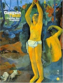 Gauguin, Tahiti: L'atelier Des Tropiques