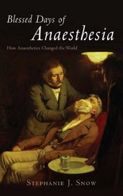 Blessed Days of Anaesthesia: How Anaesthetics Changed the World