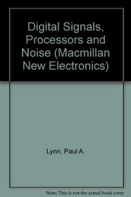 Digital Signals, Processors and Noise (Macmillan New Electronics)