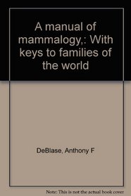 A manual of mammalogy,: With keys to families of the world