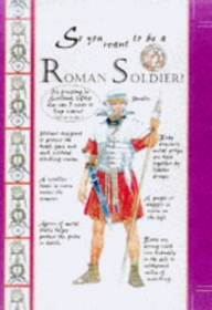 So You Want to Be a Roman Soldier (So You Want to Be A...)
