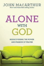 Alone with God: Rediscovering the Power and Passion of Prayer (John MacArthur Study)