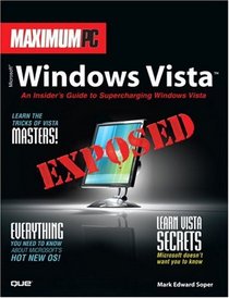 Maximum PC Microsoft Windows Vista Exposed: An Insider's Guide to Supercharging Windows Vista (Future Press)