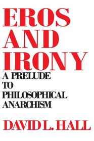 Eros and Irony: A Prelude to Philosophical Anarchism (Suny Series in Systematic Philosophy)