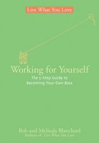 CANCELLED Working for Yourself: The 5-Step Guide to Becoming Your Own Boss (Live What You Love)