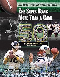 The Super Bowl: More Than a Game (All About Professional Football)