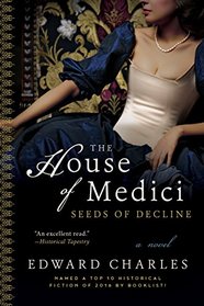 The House of Medici: Seeds of Decline: A Novel