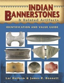 Indian Bannerstones & Related Artifacts (Identification and Value Guide)