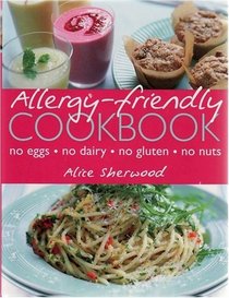 Allergy-friendly Cookbook: No Eggs, No Dairy, No Gluten, No Nuts