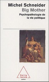 BIG MOTHER : PSYCHOPATHOLOGIE DE LA VIE POLITIQUE