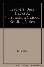 Trackers: Bear Tracks A: Non-fiction: Guided Reading Notes