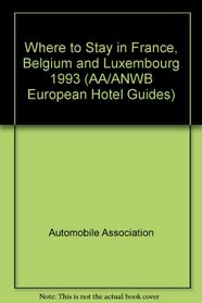 Where to Stay in France, Belgium and Luxembourg 1993 (AA/ANWB European Hotel Guides)