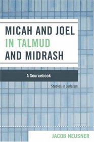 Micah and Joel in Talmud and Midrash: A Source Book (Studies in Judaism)