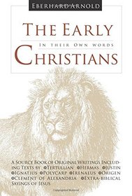 The Early Christians: In Their Own Words