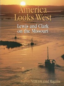 America Looks West: Lewis and Clark on the Missouri (Lewis & Clark Expedition)