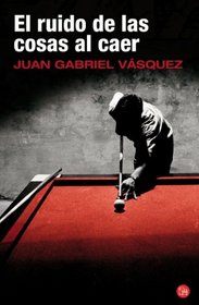 El ruido de las cosas al caer (Premio Alfaguara 2011)(The Sound of Things Falling) (Spanish Edition) (Narrativa (Punto de Lectura))