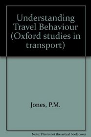 Understanding Travel Behaviour (Oxford studies in transport)
