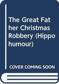 The Great Father Christmas Robbery (Hippo humour)