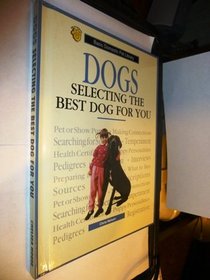 Dogs, Selecting the Best Dog for You: A Complete and Up-To-Date Guide (Basic Domestic Pet Library)