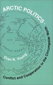 Arctic Politics: Conflict and Cooperation in the Circumpolar North (Arctic Visions)