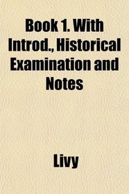 Book 1. With Introd., Historical Examination and Notes