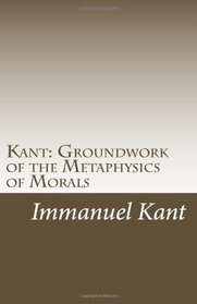 Kant: Groundwork of the Metaphysics of Morals