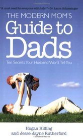 The Modern Mom's Guide to Dad: Ten Secrets Your Husbands Won't Tell You