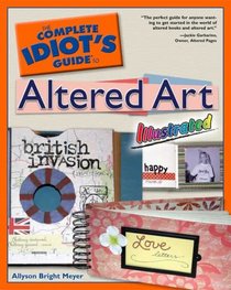 The Complete Idiot's Guide to Altered Art Illustrated (Complete Idiot's Guide to)