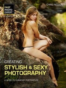 Creating Stylish and Sexy Photography: A Guide to Glamour Portraiture (Fast Photo Expert)