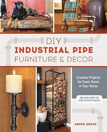 DIY Industrial Pipe Furniture and Decor: Creative Projects for Every Room of Your Home