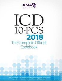 Icd-10-pcs 2018: The Complete Official Codebook (Icd-10-Cm the Complete Official Codebook)