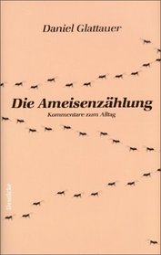 Die Ameisenzhlung. Kommentare zum Alltag.