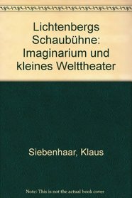 Lichtenbergs Schaubuhne: Imaginarium und kleines Welttheater (German Edition)