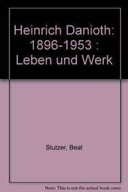 Heinrich Danioth: 1896-1953 : Leben und Werk (German Edition)