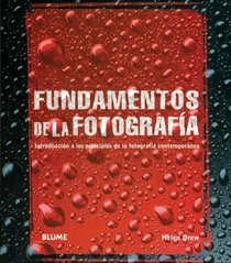 Fundamentos de la fotografia: Introduccion a los principios de la fotografia contemporanea