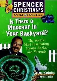 Is There a Dinosaur in Your Backyard?: The World's Most Fascinating Fossils, Rocks, and Minerals