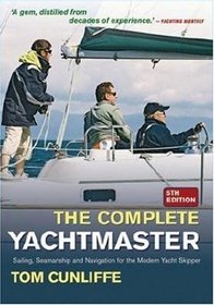 Complete Yachtmaster Sailing: Sailing, Seamanship and Navigation for the Modern Yacht Skipper