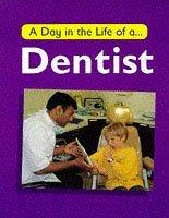 A Day in the Life of a Dentist (A Day in the Life of ...)