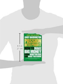 Passion Into Profit: How to Make Big Money From Who You Are and What You Know
