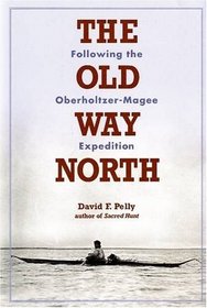 The Old Way North: Following the Oberholtzer-Magee Expedition