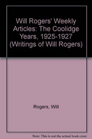 Will Rogers' Weekly Articles: The Coolidge Years, 1925-1927 (Rogers, Will//Writings of Will Rogers)