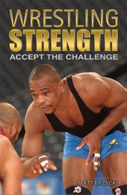 Wrestling Strength: Accept the Challenge