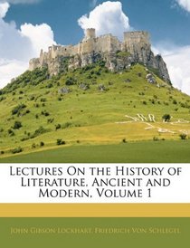 Lectures On the History of Literature, Ancient and Modern, Volume 1