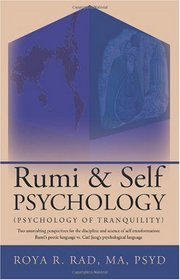 Rumi & Self Psychology (Psychology of Tranquility): Two astonishing perspectives for the discipline and science of self transformation: Rumi's poetic language vs. Carl Jung's psychological language