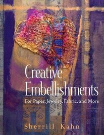 Creative Embellishments: For Paper, Jewelry, Fabric and More