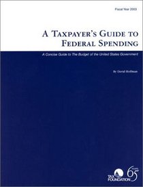A Taxpayer's Guide to Federal Spending: A Concise Guide to the Budget of the United States Government - Fiscal Year 2003