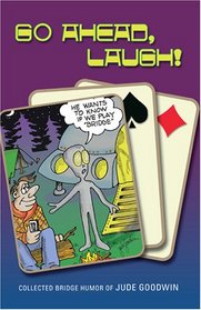 Go Ahead, Laugh!: Collected Bridge Humor by Jude Goodwin