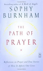 The Path of Prayer : Reflections on Prayer and True Stories of How It Affects Our Lives