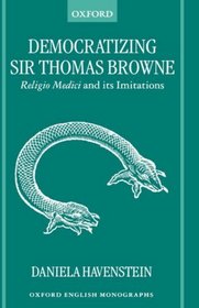 Democratizing Sir Thomas Browne: Religio Medici and Its Imitations (Oxford English Monographs)